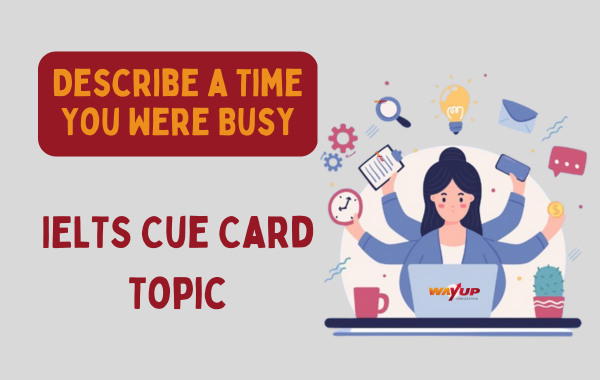 Describe a Time You Were Busy - IELTS Cue Card